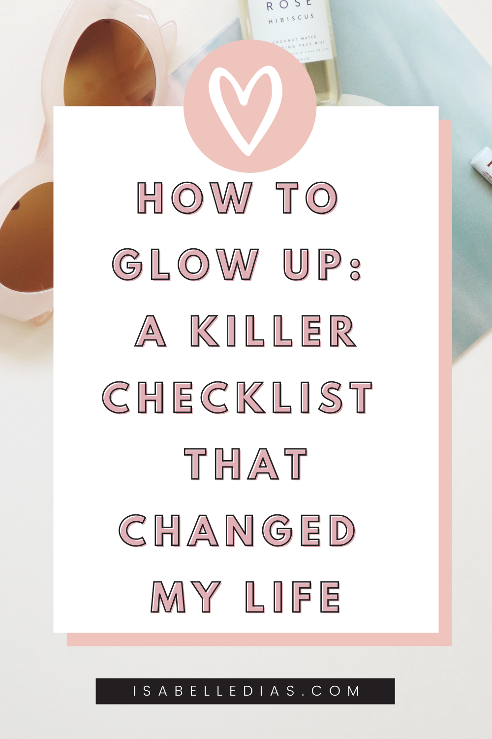 How to Glow Up And Become Prettier: A Killer Checklist + Tips